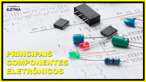 Principais Componentes Eletrônicos - Blog Da Eletrônica